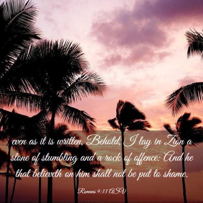 Picture 03 - Romans 9:33 ASV - even as it is written, Behold, I lay in Zion a - Bible Verse Picture