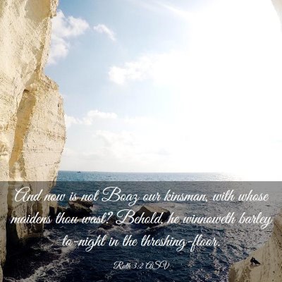 Picture 03 - Ruth 3:2 ASV - And now is not Boaz our kinsman, with whose - Bible Verse Picture