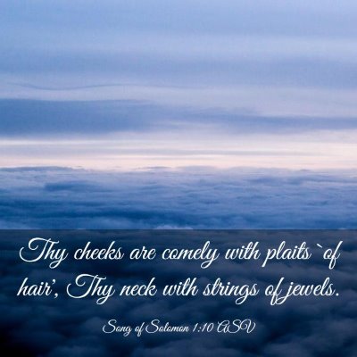 Picture 03 - Song of Solomon 1:10 ASV - Thy cheeks are comely with plaits `of hair', Thy - Bible Verse Picture