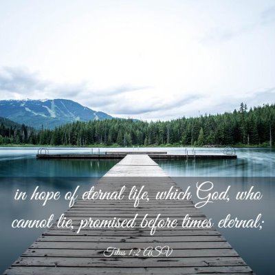 Picture 03 - Titus 1:2 ASV - in hope of eternal life, which God, who cannot - Bible Verse Picture