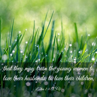 Picture 03 - Titus 2:4 ASV - that they may train the young women to love their - Bible Verse Picture