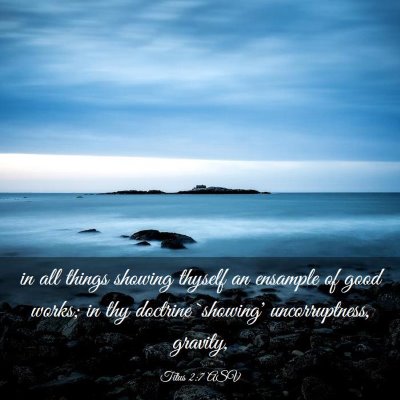 Picture 03 - Titus 2:7 ASV - in all things showing thyself an ensample of good - Bible Verse Picture