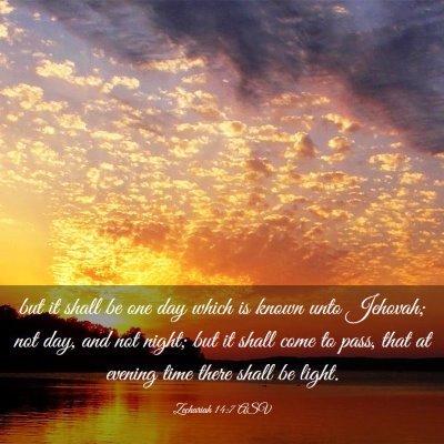 Picture 03 - Zechariah 14:7 ASV - but it shall be one day which is known unto - Bible Verse Picture