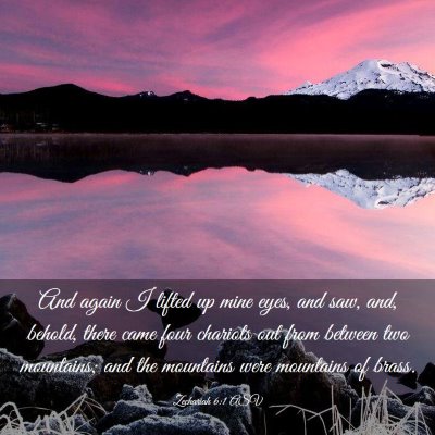 Picture 03 - Zechariah 6:1 ASV - And again I lifted up mine eyes, and saw, and, - Bible Verse Picture
