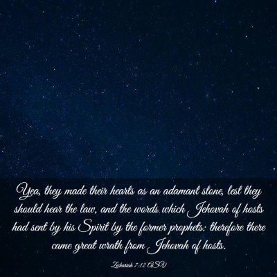 Picture 03 - Zechariah 7:12 ASV - Yea, they made their hearts as an adamant stone, - Bible Verse Picture
