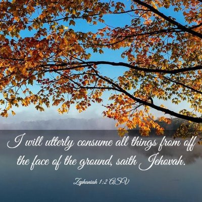 Picture 03 - Zephaniah 1:2 ASV - I will utterly consume all things from off the - Bible Verse Picture