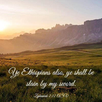 Picture 03 - Zephaniah 2:12 ASV - Ye Ethiopians also, ye shall be slain by my - Bible Verse Picture