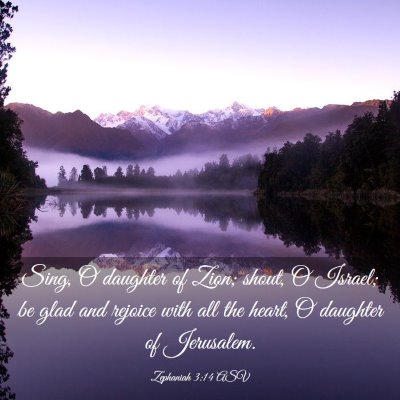 Picture 03 - Zephaniah 3:14 ASV - Sing, O daughter of Zion; shout, O Israel; be - Bible Verse Picture