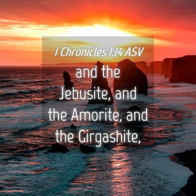 Picture 04 - 1 Chronicles 1:14 ASV - and the Jebusite, and the Amorite, and the - Bible Verse Picture