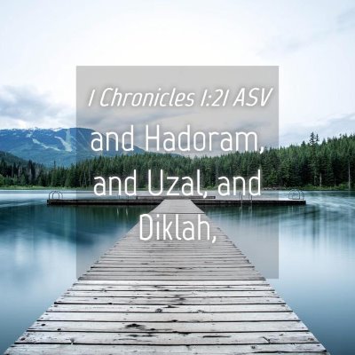 Picture 04 - 1 Chronicles 1:21 ASV - and Hadoram, and Uzal, and - Bible Verse Picture