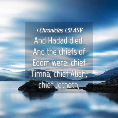 Picture 04 - 1 Chronicles 1:51 ASV - And Hadad died. And the chiefs of Edom were: - Bible Verse Picture