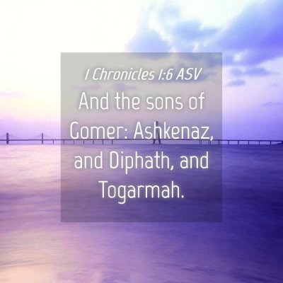 Picture 04 - 1 Chronicles 1:6 ASV - And the sons of Gomer: Ashkenaz, and Diphath, and - Bible Verse Picture