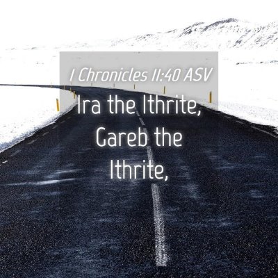 Picture 04 - 1 Chronicles 11:40 ASV - Ira the Ithrite, Gareb the - Bible Verse Picture