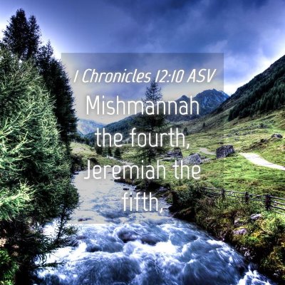 Picture 04 - 1 Chronicles 12:10 ASV - Mishmannah the fourth, Jeremiah the - Bible Verse Picture