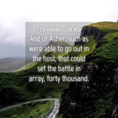Picture 04 - 1 Chronicles 12:36 ASV - And of Asher, such as were able to go out in the - Bible Verse Picture