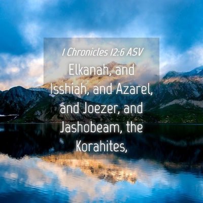 Picture 04 - 1 Chronicles 12:6 ASV - Elkanah, and Isshiah, and Azarel, and Joezer, and - Bible Verse Picture
