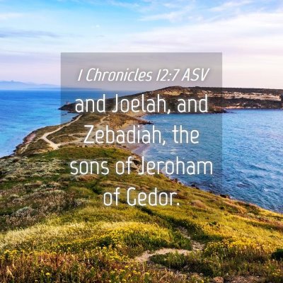 Picture 04 - 1 Chronicles 12:7 ASV - and Joelah, and Zebadiah, the sons of Jeroham of - Bible Verse Picture
