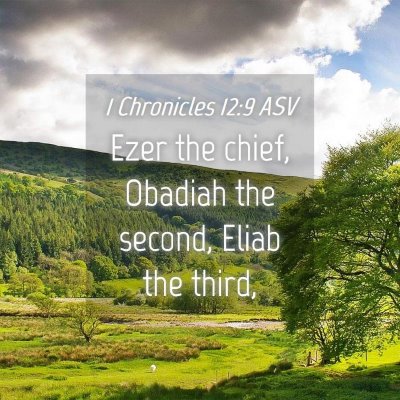Picture 04 - 1 Chronicles 12:9 ASV - Ezer the chief, Obadiah the second, Eliab the - Bible Verse Picture