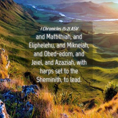 Picture 04 - 1 Chronicles 15:21 ASV - and Mattithiah, and Eliphelehu, and Mikneiah, and - Bible Verse Picture