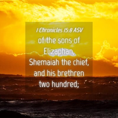 Picture 04 - 1 Chronicles 15:8 ASV - of the sons of Elizaphan, Shemaiah the chief, and - Bible Verse Picture