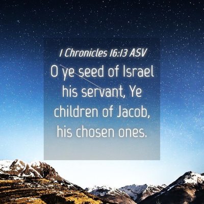 Picture 04 - 1 Chronicles 16:13 ASV - O ye seed of Israel his servant, Ye children of - Bible Verse Picture