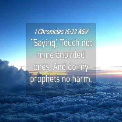 Picture 04 - 1 Chronicles 16:22 ASV - `Saying', Touch not mine anointed ones, And do my - Bible Verse Picture
