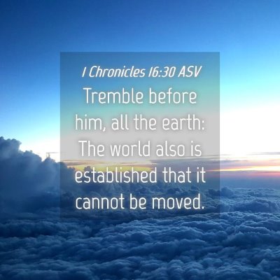 Picture 04 - 1 Chronicles 16:30 ASV - Tremble before him, all the earth: The world also - Bible Verse Picture