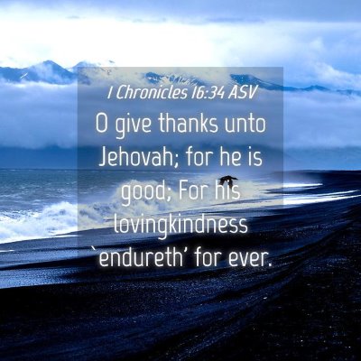 Picture 04 - 1 Chronicles 16:34 ASV - O give thanks unto Jehovah; for he is good; For - Bible Verse Picture
