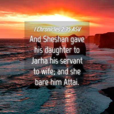 Picture 04 - 1 Chronicles 2:35 ASV - And Sheshan gave his daughter to Jarha his - Bible Verse Picture