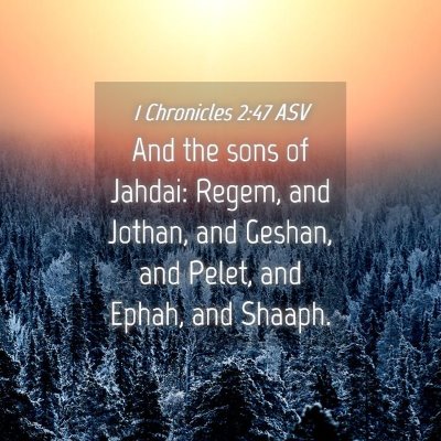 Picture 04 - 1 Chronicles 2:47 ASV - And the sons of Jahdai: Regem, and Jothan, and - Bible Verse Picture