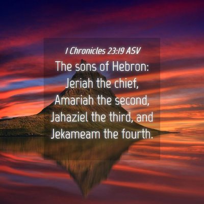 Picture 04 - 1 Chronicles 23:19 ASV - The sons of Hebron: Jeriah the chief, Amariah the - Bible Verse Picture