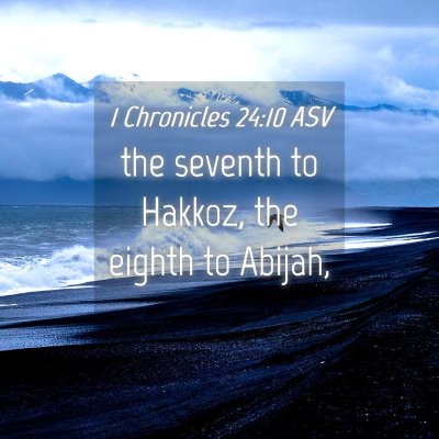 Picture 04 - 1 Chronicles 24:10 ASV - the seventh to Hakkoz, the eighth to - Bible Verse Picture