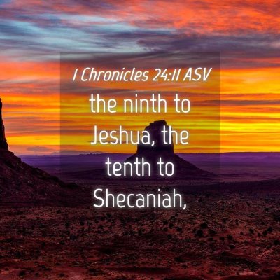 Picture 04 - 1 Chronicles 24:11 ASV - the ninth to Jeshua, the tenth to - Bible Verse Picture