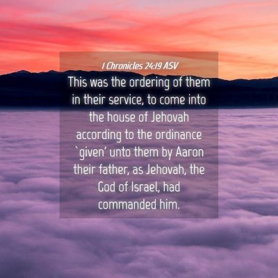 Picture 04 - 1 Chronicles 24:19 ASV - This was the ordering of them in their service, - Bible Verse Picture