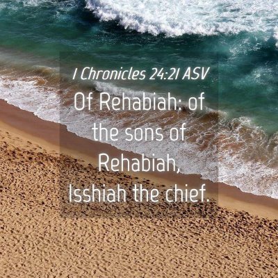 Picture 04 - 1 Chronicles 24:21 ASV - Of Rehabiah: of the sons of Rehabiah, Isshiah the - Bible Verse Picture