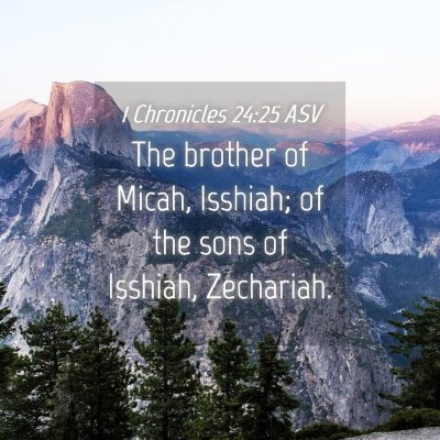 Picture 04 - 1 Chronicles 24:25 ASV - The brother of Micah, Isshiah; of the sons of - Bible Verse Picture