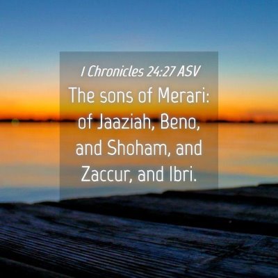 Picture 04 - 1 Chronicles 24:27 ASV - The sons of Merari: of Jaaziah, Beno, and Shoham, - Bible Verse Picture