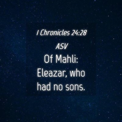 Picture 04 - 1 Chronicles 24:28 ASV - Of Mahli: Eleazar, who had no - Bible Verse Picture