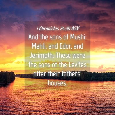Picture 04 - 1 Chronicles 24:30 ASV - And the sons of Mushi: Mahli, and Eder, and - Bible Verse Picture