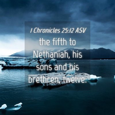 Picture 04 - 1 Chronicles 25:12 ASV - the fifth to Nethaniah, his sons and his - Bible Verse Picture