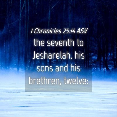 Picture 04 - 1 Chronicles 25:14 ASV - the seventh to Jesharelah, his sons and his - Bible Verse Picture