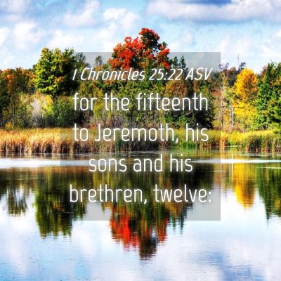 Picture 04 - 1 Chronicles 25:22 ASV - for the fifteenth to Jeremoth, his sons and his - Bible Verse Picture
