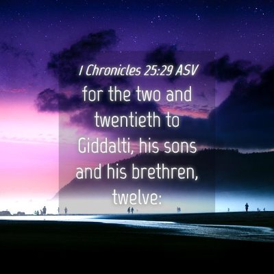 Picture 04 - 1 Chronicles 25:29 ASV - for the two and twentieth to Giddalti, his sons - Bible Verse Picture