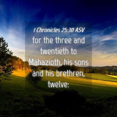 Picture 04 - 1 Chronicles 25:30 ASV - for the three and twentieth to Mahazioth, his - Bible Verse Picture