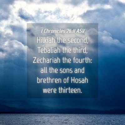 Picture 04 - 1 Chronicles 26:11 ASV - Hilkiah the second, Tebaliah the third, Zechariah - Bible Verse Picture