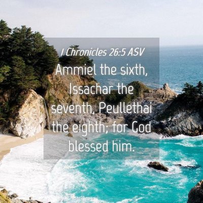 Picture 04 - 1 Chronicles 26:5 ASV - Ammiel the sixth, Issachar the seventh, - Bible Verse Picture