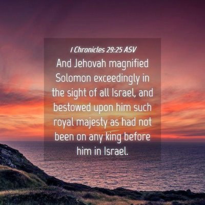 Picture 04 - 1 Chronicles 29:25 ASV - And Jehovah magnified Solomon exceedingly in the - Bible Verse Picture