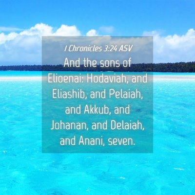 Picture 04 - 1 Chronicles 3:24 ASV - And the sons of Elioenai: Hodaviah, and Eliashib, - Bible Verse Picture