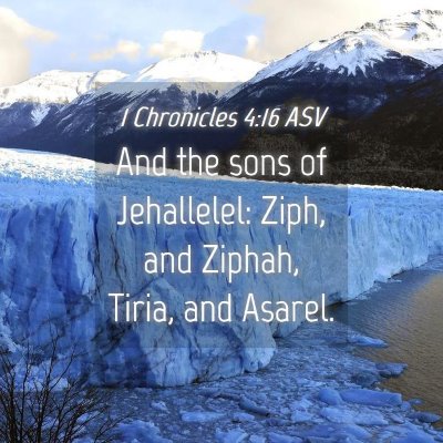 Picture 04 - 1 Chronicles 4:16 ASV - And the sons of Jehallelel: Ziph, and Ziphah, - Bible Verse Picture