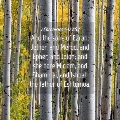 Picture 04 - 1 Chronicles 4:17 ASV - And the sons of Ezrah: Jether, and Mered, and - Bible Verse Picture